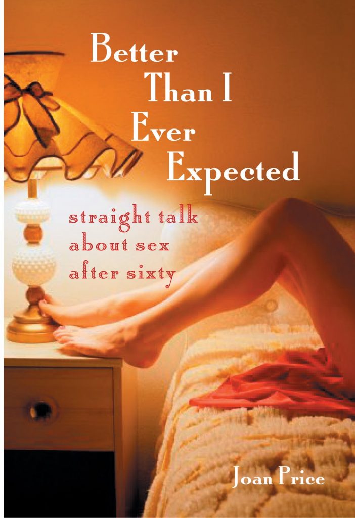 Better Than I Ever Expected is a book about sex over sixty