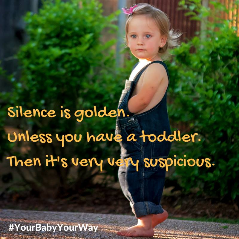 Silence is golden. Unless you have a toddler. Then it's very very suspicious. Having fun making Facebook memes here at JenniferMargulis.net