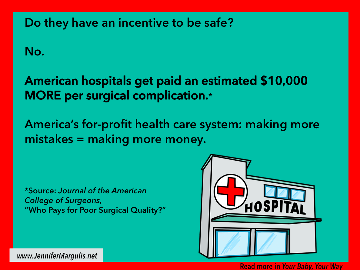 In a for-profit health care system when hospitals make mistakes they charge you more money.
