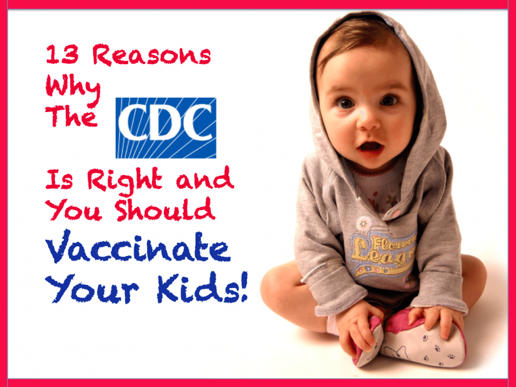 13 reasons why the CDC is right and you should vaccinate your kids
