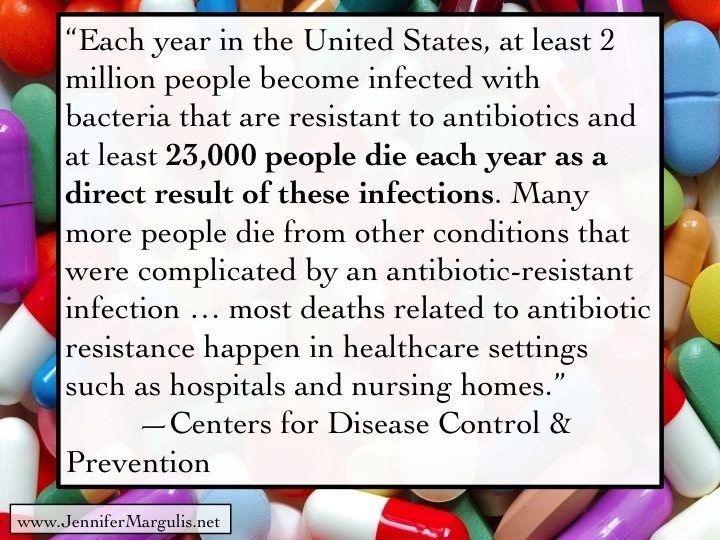 23,000 people a year die of infections related to antibiotic resistance, according to the CDC