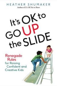 A new book by Heather Shumaker: It's OK to go UP the Slide