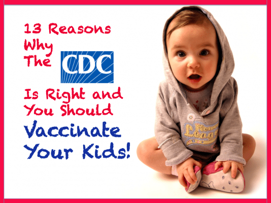 13 Reasons Why the CDC is Right and You Should Vaccinate Your Kids by Jennifer Margulis, Ph.D.