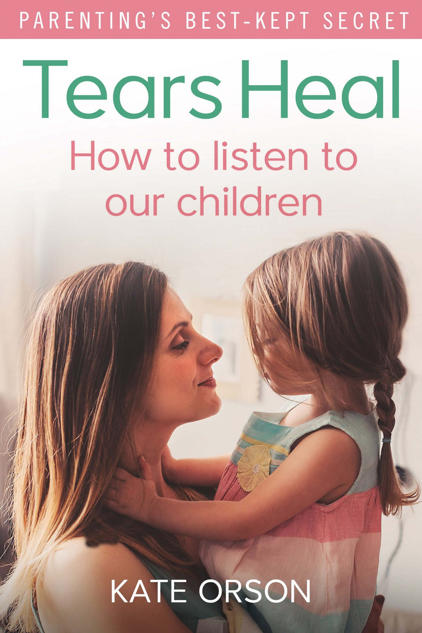 Kate Orson's book, Tears Heal, helps parents learn to transform their parenting by moving away from stopping feelings, towards listening to their children instead. 