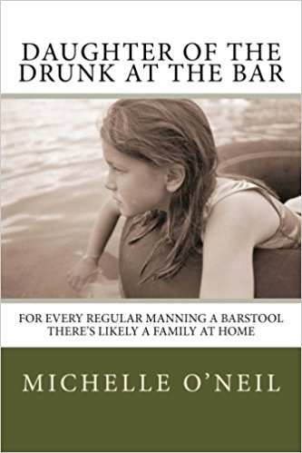 Cover of Michelle O'Neill's memoir, Daughter of the Drunk at the Bar. Michelle O'Neill is the mother of a child with autism and an advocate for kids with autism.