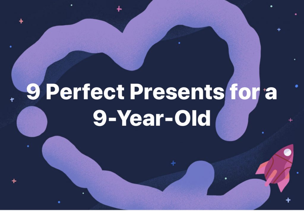 9 perfect presents for a 9-year-old via Jennifer Margulis, Ph.D.